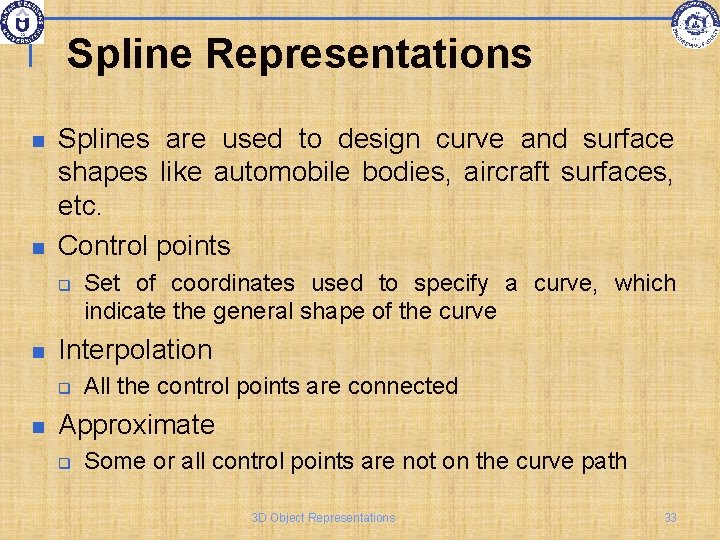 Spline Representations Splines are used to design curve and surface shapes like automobile bodies,