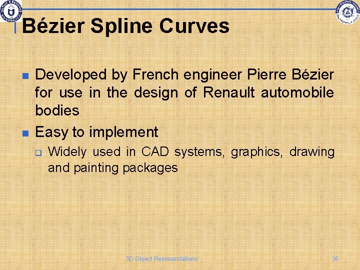Bézier Spline Curves Developed by French engineer Pierre Bézier for use in the design