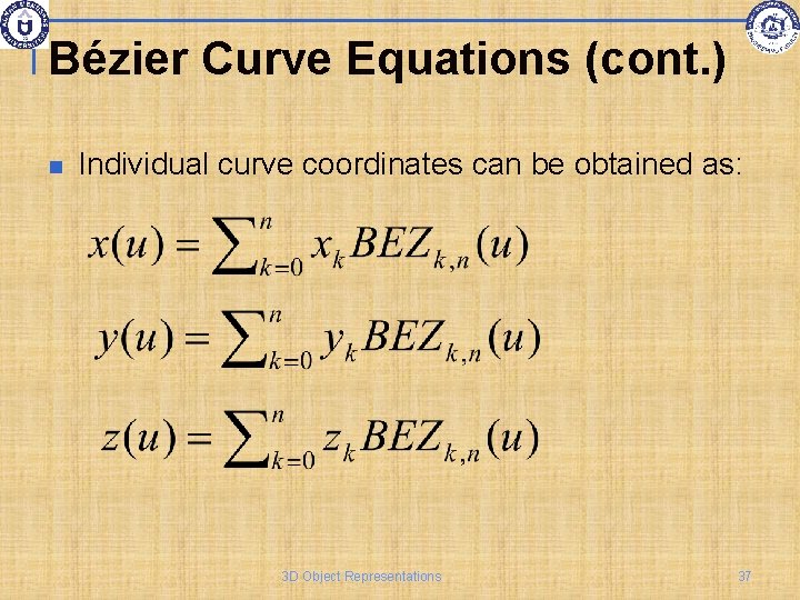 Bézier Curve Equations (cont. ) Individual curve coordinates can be obtained as: 3 D