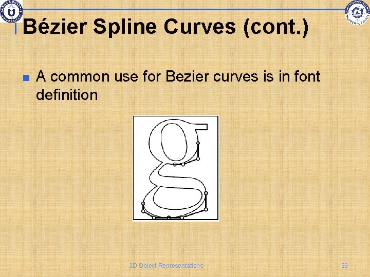 Bézier Spline Curves (cont. ) A common use for Bezier curves is in font