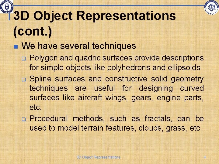 3 D Object Representations (cont. ) We have several techniques q q q Polygon