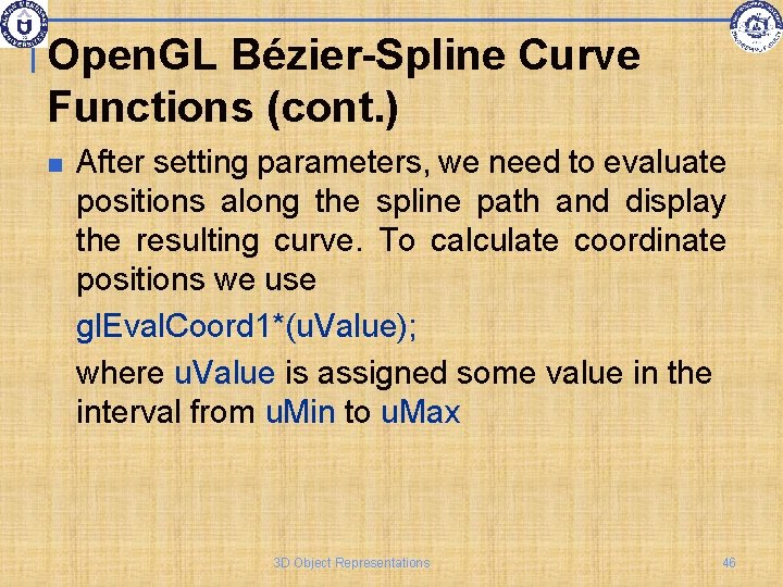 Open. GL Bézier-Spline Curve Functions (cont. ) After setting parameters, we need to evaluate