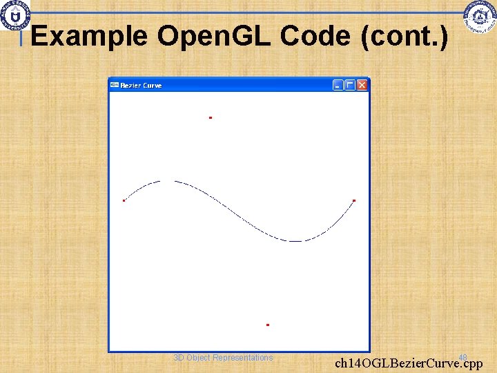 Example Open. GL Code (cont. ) 3 D Object Representations 48 ch 14 OGLBezier.
