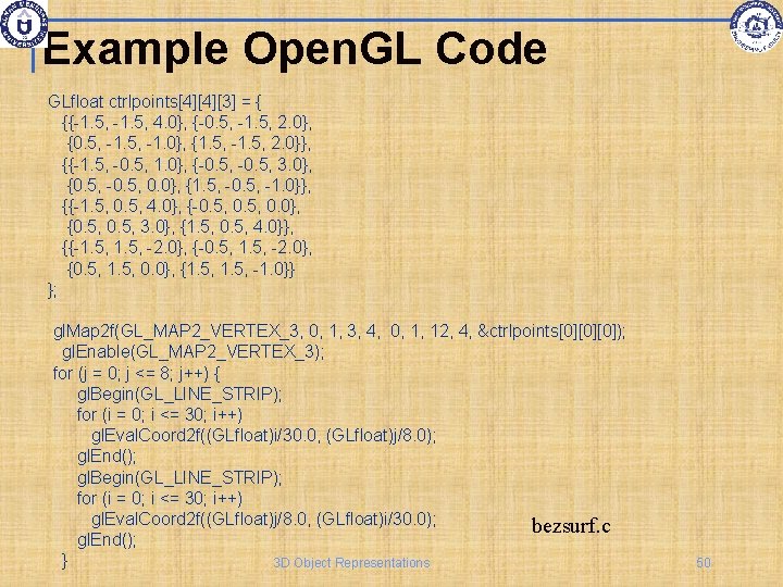 Example Open. GL Code GLfloat ctrlpoints[4][4][3] = { {{-1. 5, 4. 0}, {-0. 5,