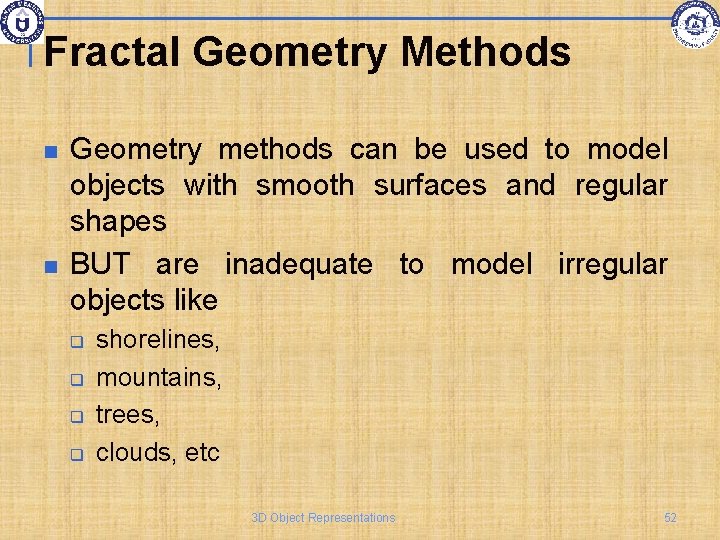 Fractal Geometry Methods Geometry methods can be used to model objects with smooth surfaces