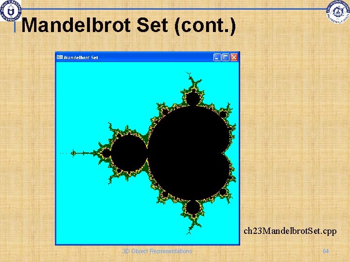 Mandelbrot Set (cont. ) ch 23 Mandelbrot. Set. cpp 3 D Object Representations 64