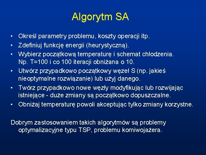 Algorytm SA • Określ parametry problemu, koszty operacji itp. • Zdefiniuj funkcję energii (heurystyczną).