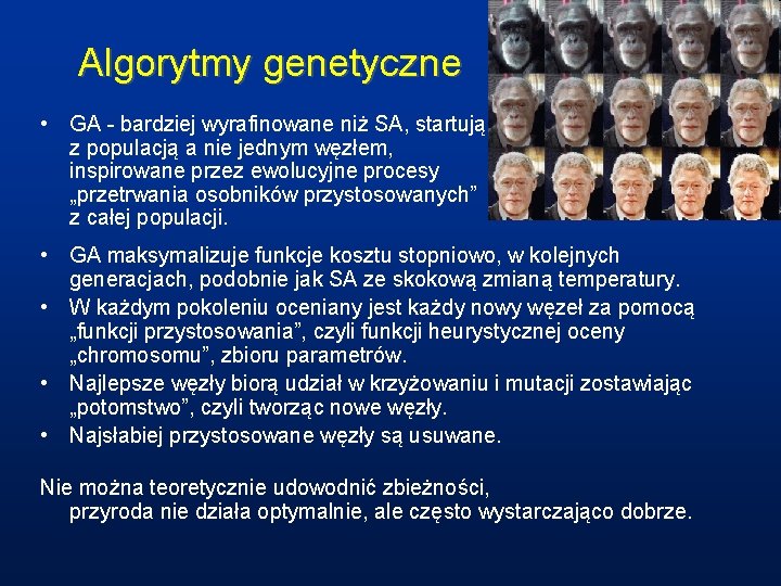 Algorytmy genetyczne • GA - bardziej wyrafinowane niż SA, startują z populacją a nie