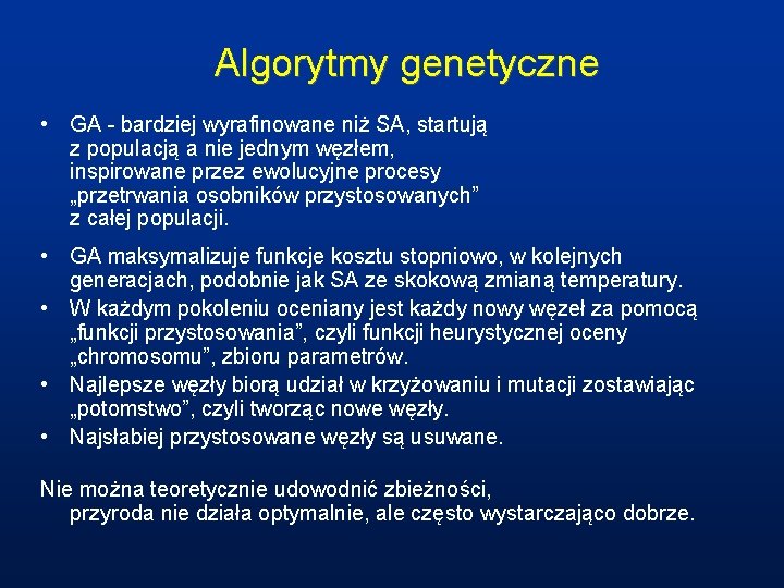 Algorytmy genetyczne • GA - bardziej wyrafinowane niż SA, startują z populacją a nie