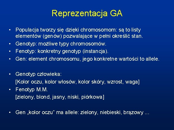 Reprezentacja GA • Populacja tworzy się dzięki chromosomom: są to listy elementów (genów) pozwalające