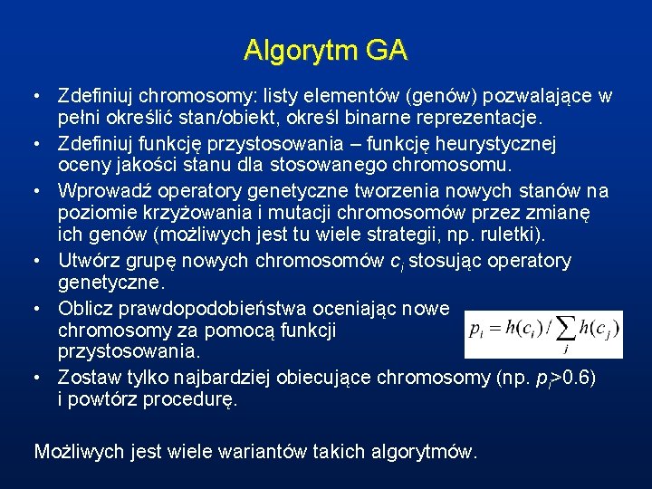 Algorytm GA • Zdefiniuj chromosomy: listy elementów (genów) pozwalające w pełni określić stan/obiekt, określ