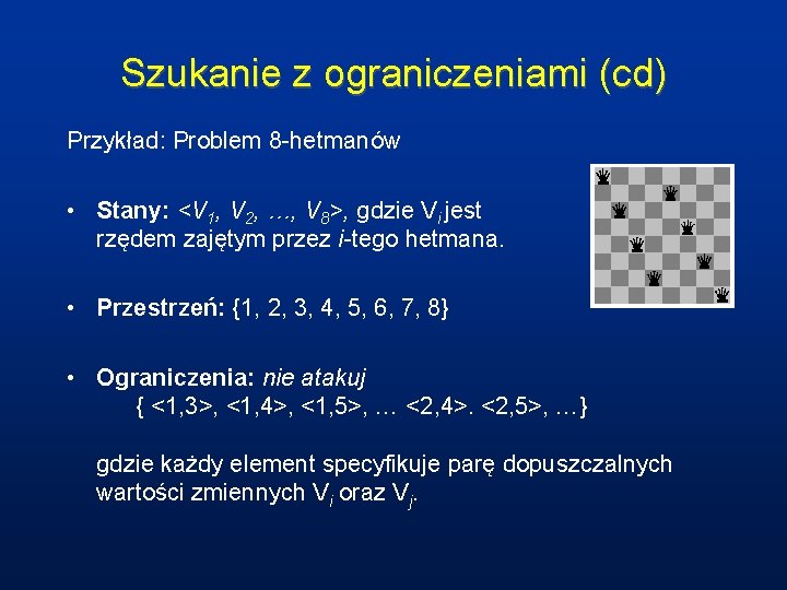 Szukanie z ograniczeniami (cd) Przykład: Problem 8 -hetmanów • Stany: <V 1, V 2,