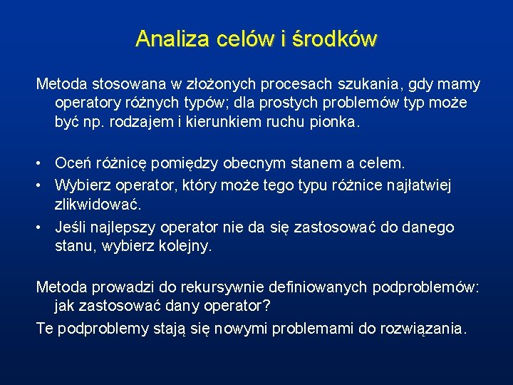 Analiza celów i środków Metoda stosowana w złożonych procesach szukania, gdy mamy operatory różnych