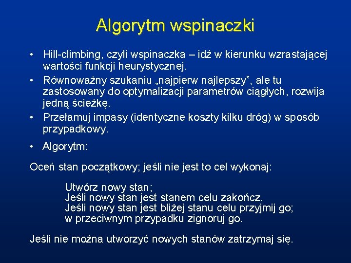 Algorytm wspinaczki • Hill-climbing, czyli wspinaczka – idź w kierunku wzrastającej wartości funkcji heurystycznej.