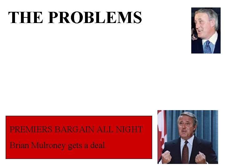 THE PROBLEMS Each premier wants their own issue added to agenda: EXAMPLES: • Fisheries