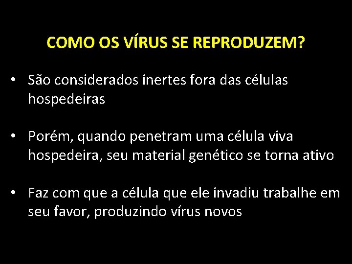 COMO OS VÍRUS SE REPRODUZEM? • São considerados inertes fora das células hospedeiras •