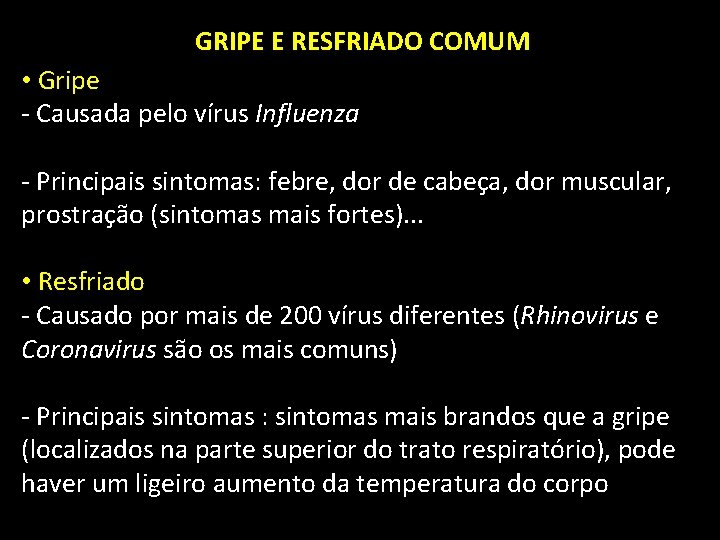 GRIPE E RESFRIADO COMUM • Gripe - Causada pelo vírus Influenza - Principais sintomas: