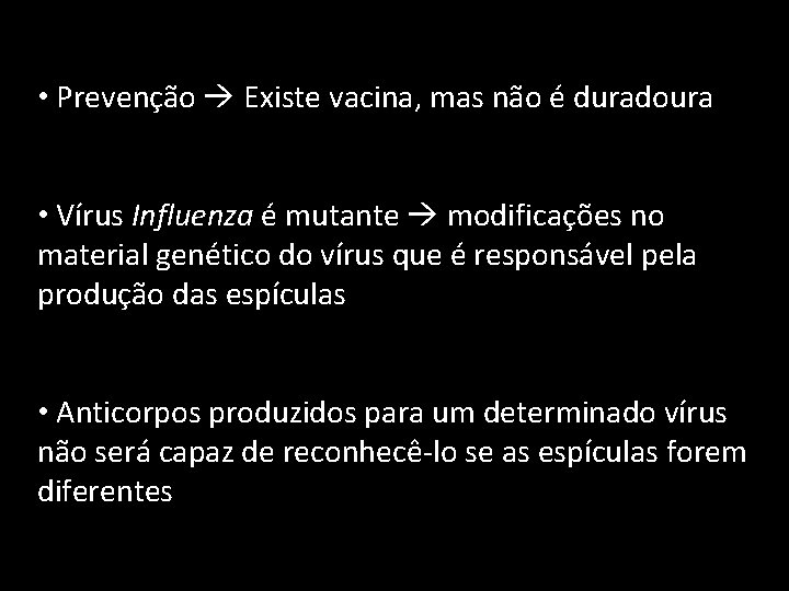  • Prevenção Existe vacina, mas não é duradoura • Vírus Influenza é mutante