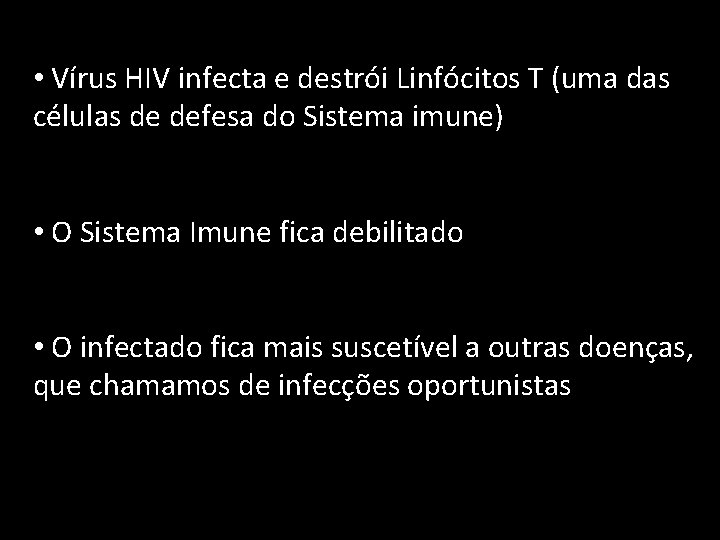  • Vírus HIV infecta e destrói Linfócitos T (uma das células de defesa