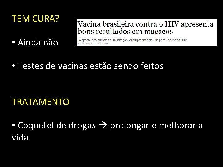 TEM CURA? • Ainda não • Testes de vacinas estão sendo feitos TRATAMENTO •