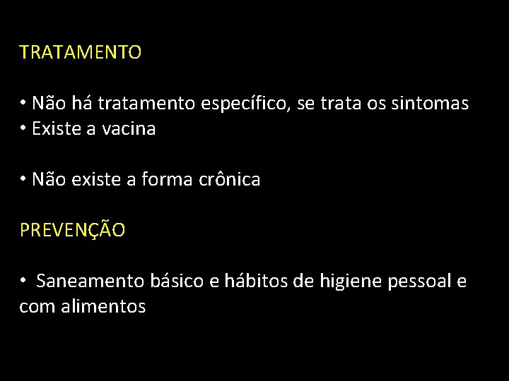 TRATAMENTO • Não há tratamento específico, se trata os sintomas • Existe a vacina