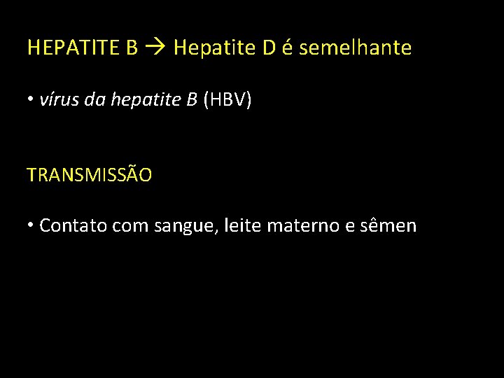 HEPATITE B Hepatite D é semelhante • vírus da hepatite B (HBV) TRANSMISSÃO •