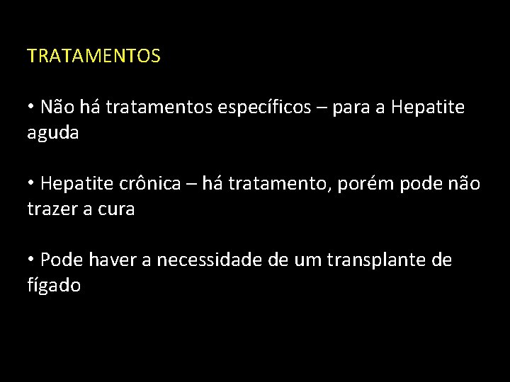 TRATAMENTOS • Não há tratamentos específicos – para a Hepatite aguda • Hepatite crônica