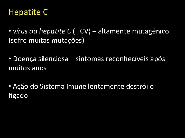 Hepatite C • vírus da hepatite C (HCV) – altamente mutagênico (sofre muitas mutações)