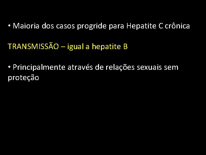  • Maioria dos casos progride para Hepatite C crônica TRANSMISSÃO – igual a