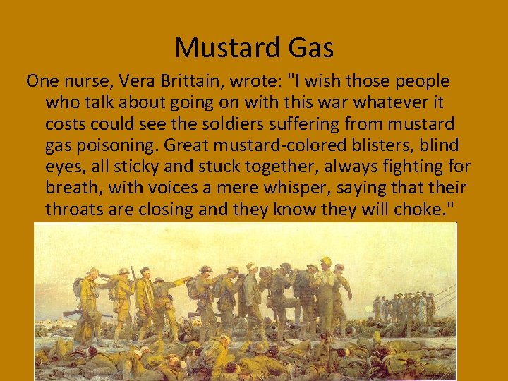 Mustard Gas One nurse, Vera Brittain, wrote: "I wish those people who talk about