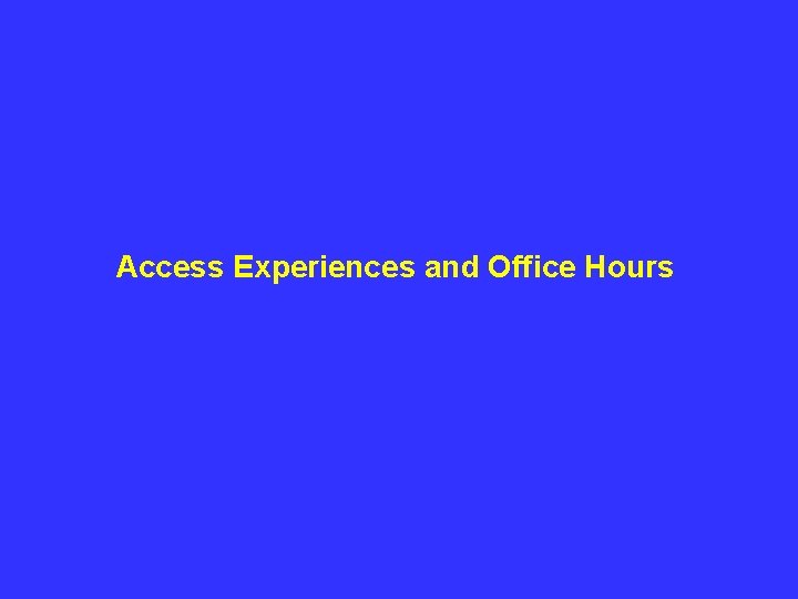 Access Experiences and Office Hours 