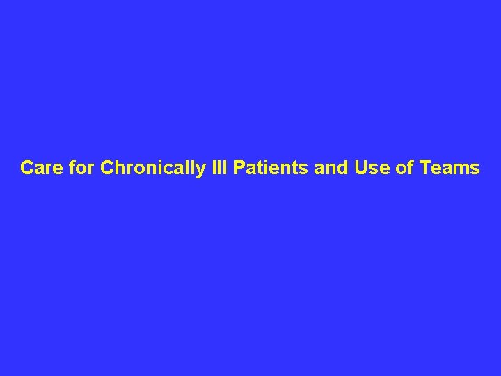 Care for Chronically Ill Patients and Use of Teams 