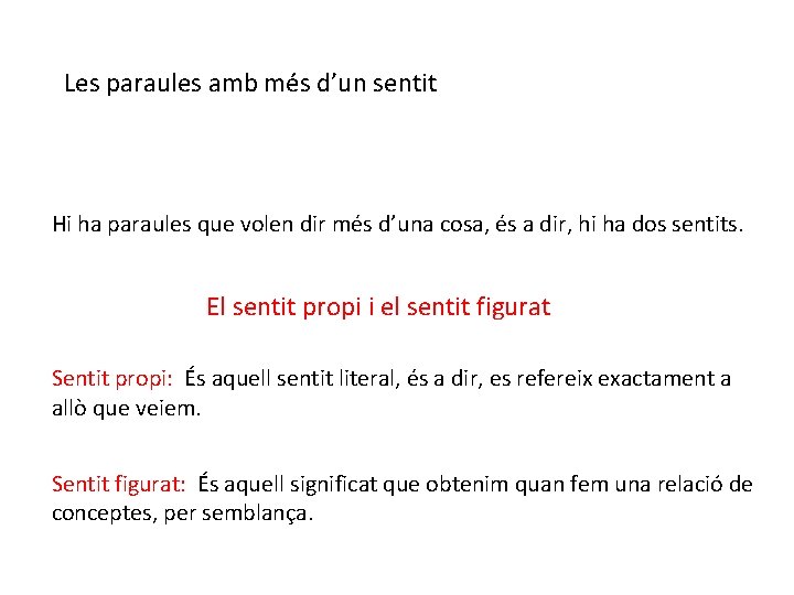 Les paraules amb més d’un sentit Hi ha paraules que volen dir més d’una Les paraules amb més d’un sentit Hi ha paraules que volen dir més d’una