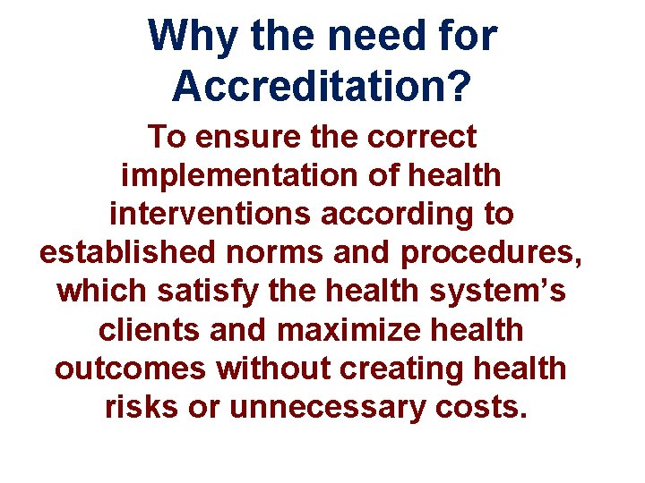 Why the need for Accreditation? To ensure the correct implementation of health interventions according