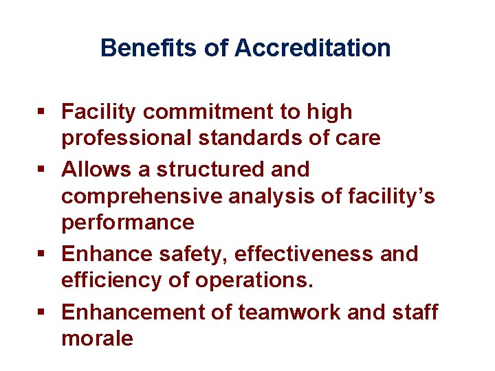 Benefits of Accreditation § Facility commitment to high professional standards of care § Allows