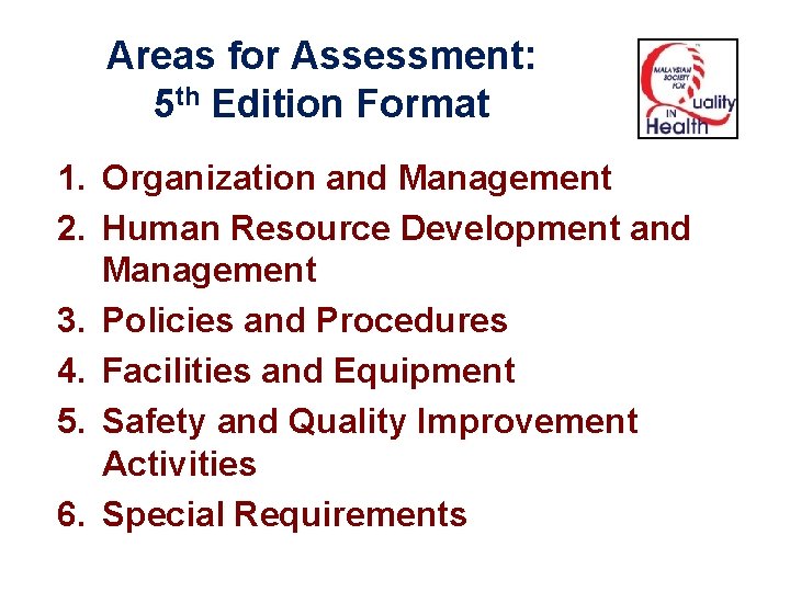 Areas for Assessment: 5 th Edition Format 1. Organization and Management 2. Human Resource