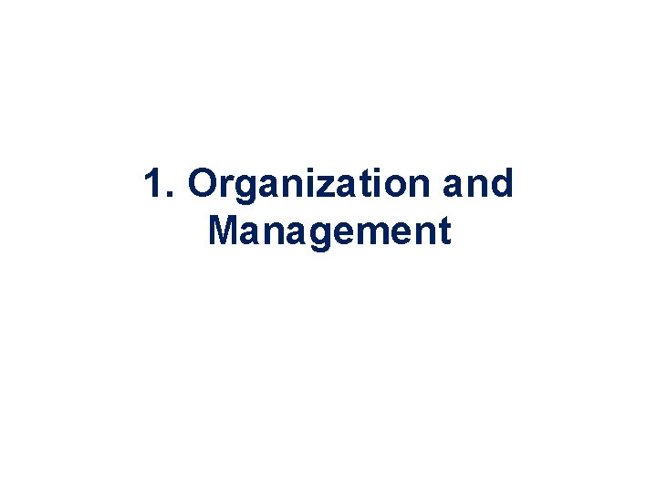 1. Organization and Management 