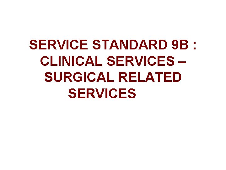 SERVICE STANDARD 9 B : CLINICAL SERVICES – SURGICAL RELATED SERVICES 