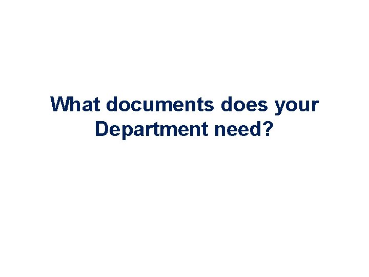 What documents does your Department need? 