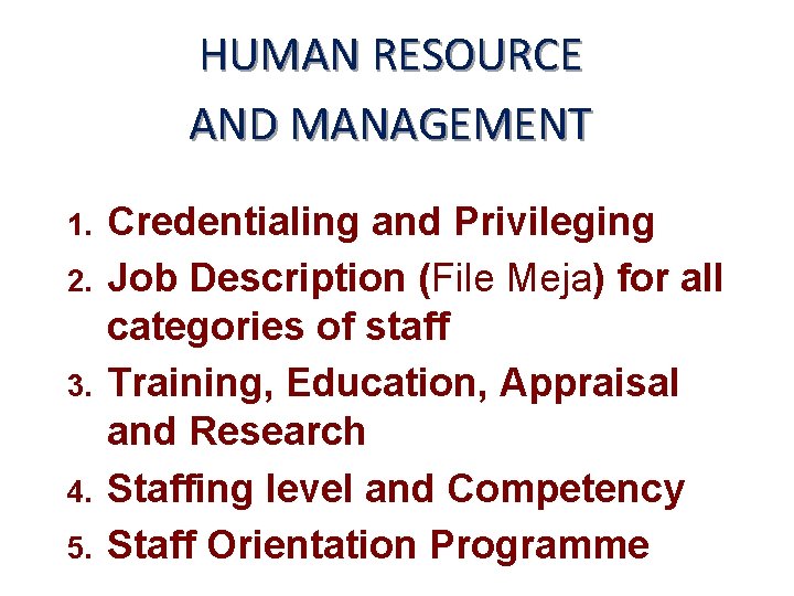 HUMAN RESOURCE AND MANAGEMENT 1. 2. 3. 4. 5. Credentialing and Privileging Job Description