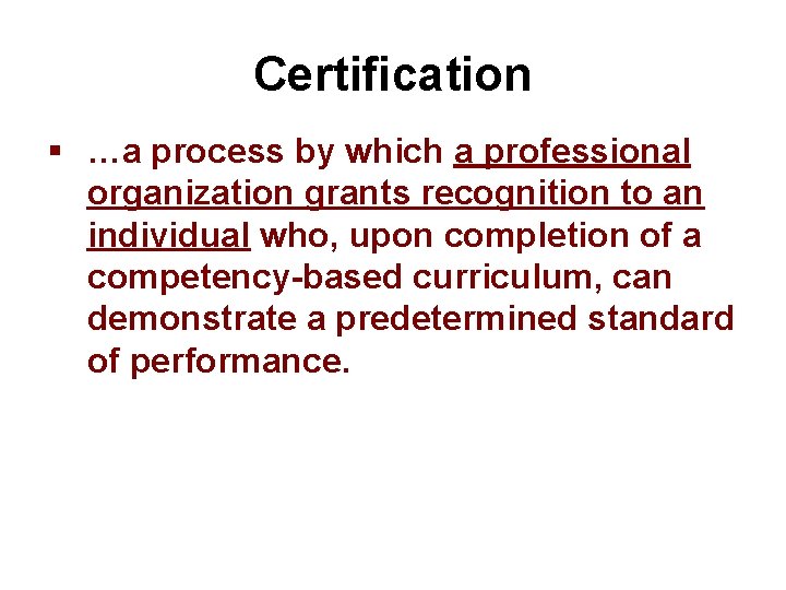 Certification § …a process by which a professional organization grants recognition to an individual