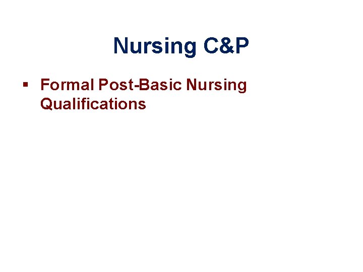 Nursing C&P § Formal Post-Basic Nursing Qualifications 