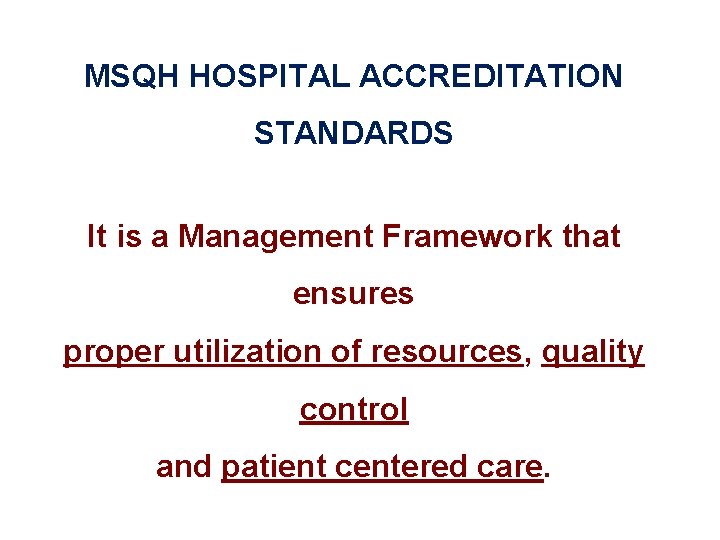 MSQH HOSPITAL ACCREDITATION STANDARDS It is a Management Framework that ensures proper utilization of