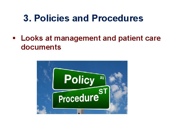 3. Policies and Procedures § Looks at management and patient care documents 
