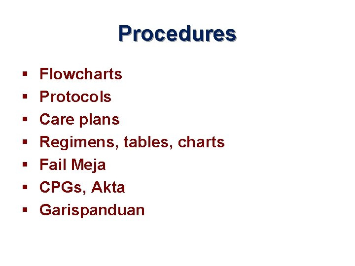 Procedures § § § § Flowcharts Protocols Care plans Regimens, tables, charts Fail Meja