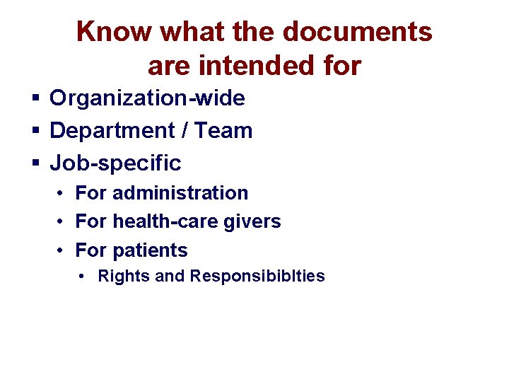 Know what the documents are intended for § Organization-wide § Department / Team §