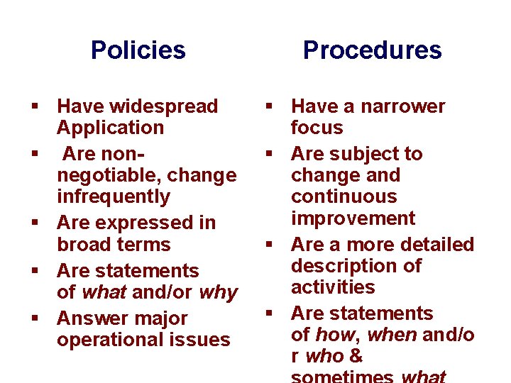 Policies Procedures § Have widespread Application § Are nonnegotiable, change infrequently § Are expressed