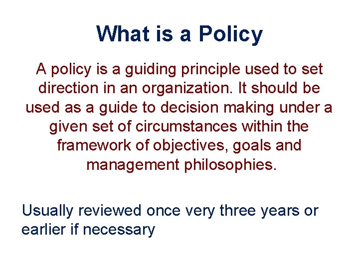 What is a Policy A policy is a guiding principle used to set direction