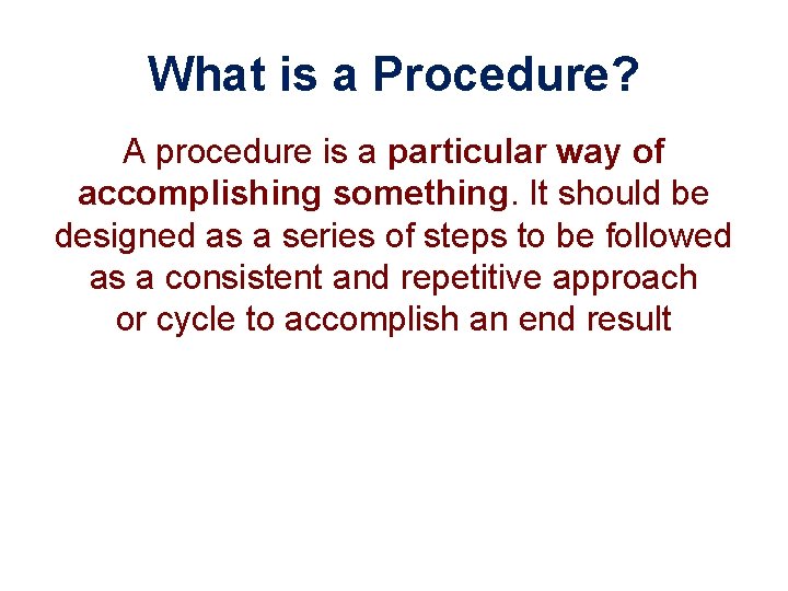 What is a Procedure? A procedure is a particular way of accomplishing something. It