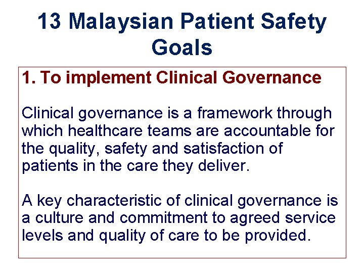 13 Malaysian Patient Safety Goals 1. To implement Clinical Governance Clinical governance is a